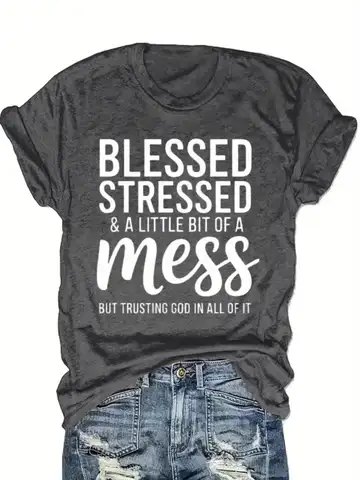 Plus Size Women's Short Sleeve T-Shirt Blessed Stressed And A Little Bit Of A Mess But Trusting God In All Of It soft and